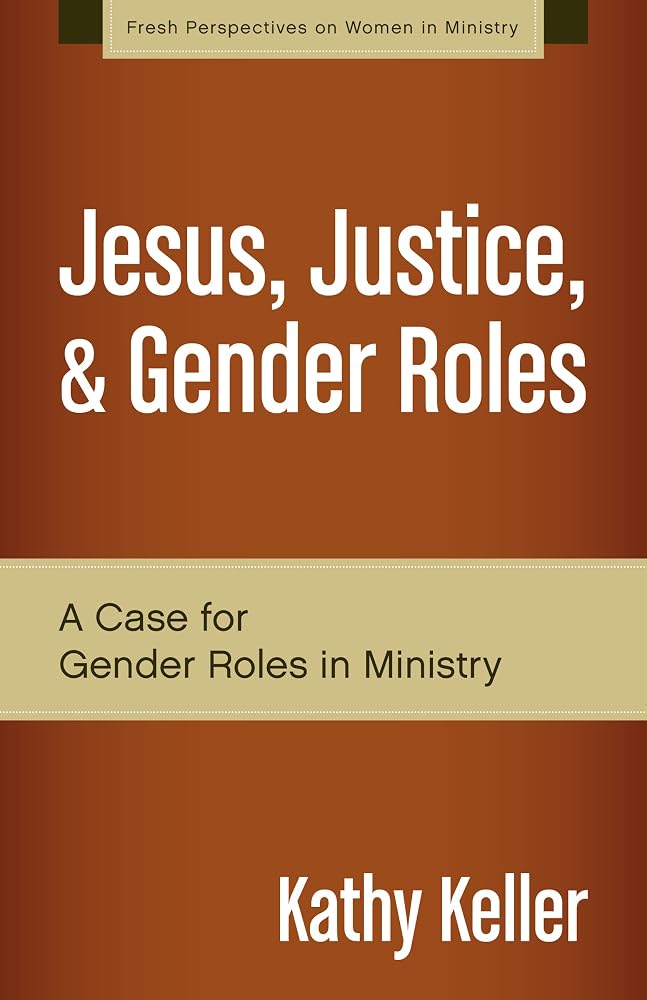 Jesus, Justice, and Gender Roles: A Case for Gender Roles in Ministry (Fresh Perspectives on Women in Ministry) cover image