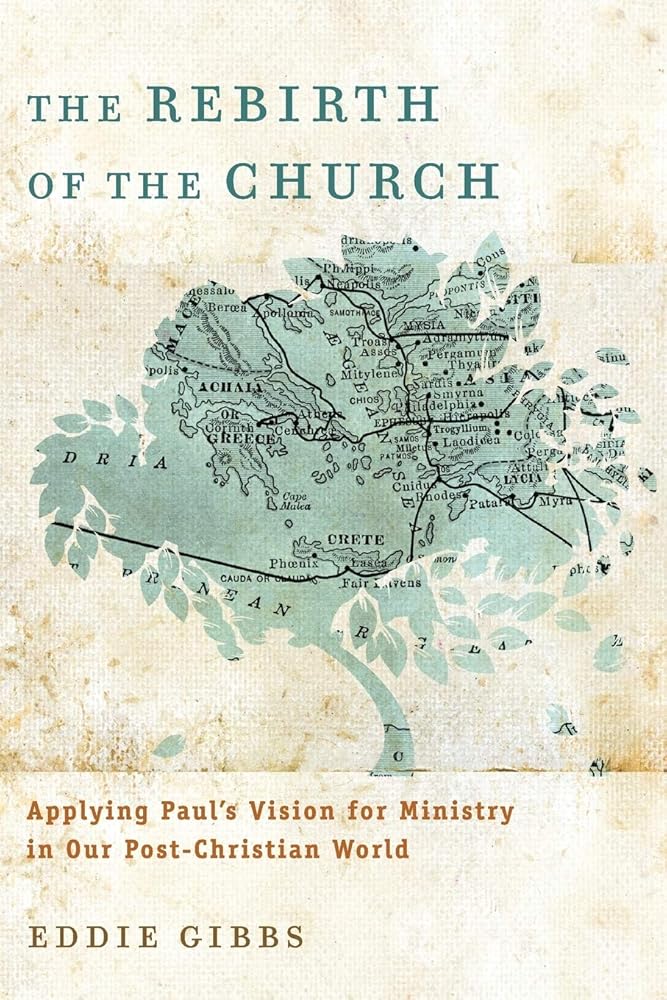 The Rebirth of the Church: Applying Paul's Vision for Ministry in Our Post-Christian World cover image