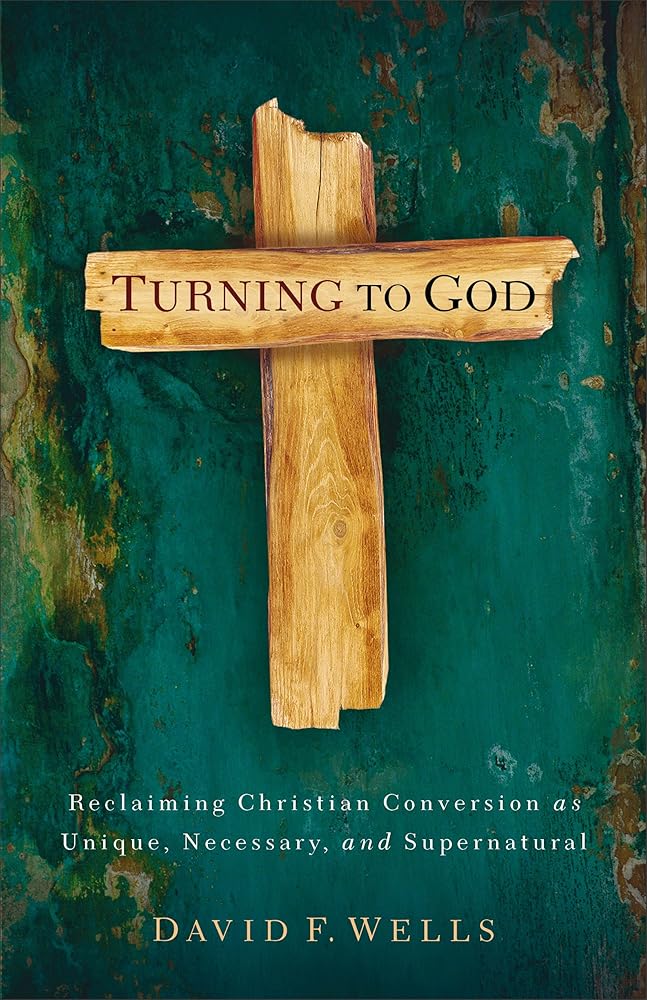 Turning to God: Reclaiming Christian Conversion as Unique, Necessary, and Supernatural cover image