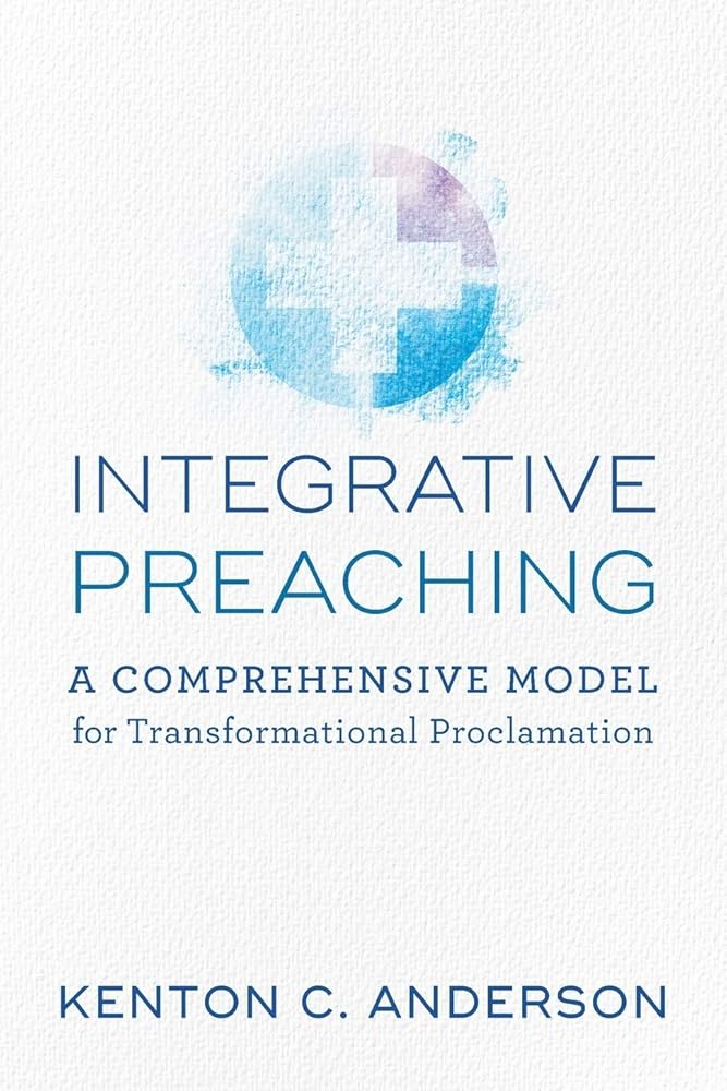 Integrative Preaching: A Comprehensive Model for Transformational Proclamation cover image