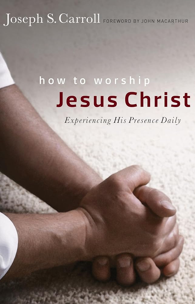 How to Worship Jesus Christ: Experiencing His Manifest Presence Daily cover image