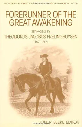 Forerunner of the Great Awakening: Sermons by Theodorus Jacobus Frelinghuysen (1691-1747) (Historical Series of the Reformed Church in America) cover image