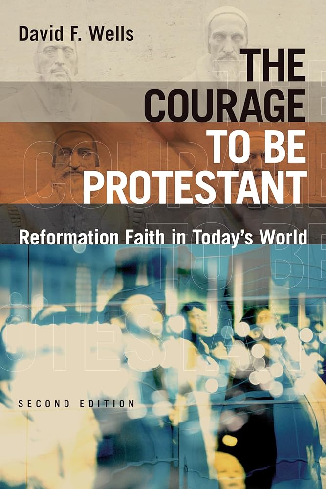 The Courage to Be Protestant: Reformation Faith in Today's World cover image