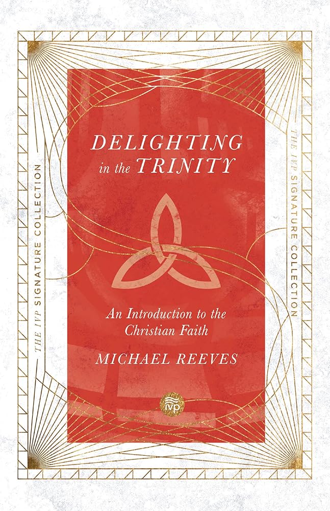 Delighting in the Trinity: An Introduction to the Christian Faith (IVP Signature Collection) cover image