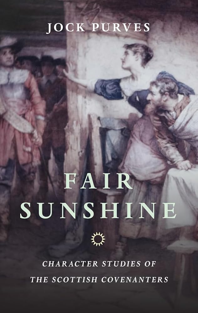 Fair Sunshine: Character Studies of the Scottish Covenanters cover image