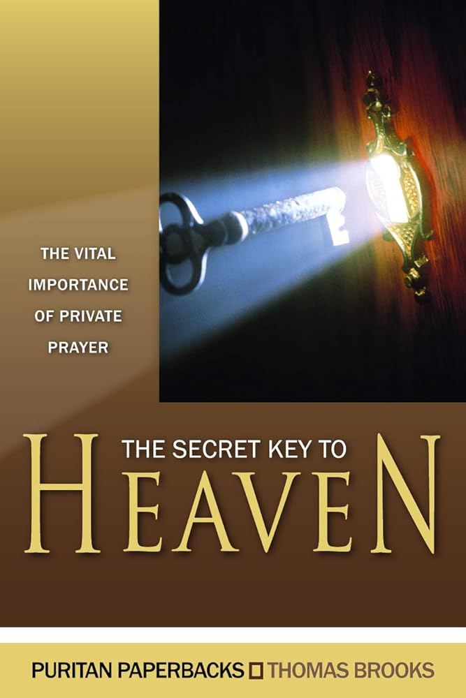 The Secret Key to Heaven: The Vital Importance of Private Prayer (Puritan Paperbacks) cover image