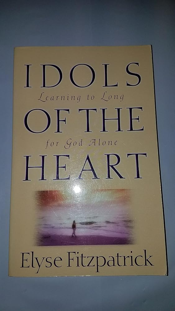 Idols of the Heart: Learning to Long for God Alone cover image