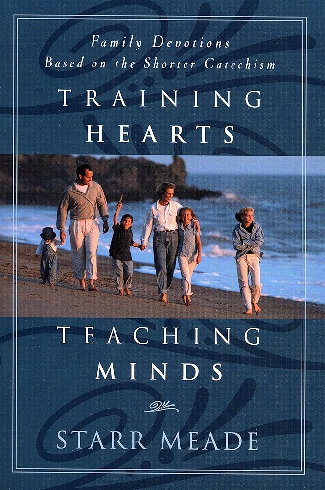 Training Hearts, Teaching Minds: Family Devotions Based on the Shorter Catechism cover image