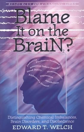 Blame It on the Brain?: Distinguishing Chemical Imbalances, Brain Disorders, and Disobedience (Resources for Changing Lives) cover image