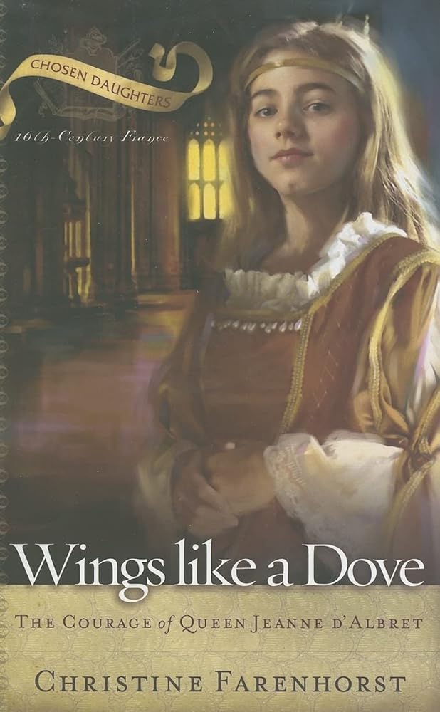 Wings Like a Dove: The Courage of Queen Jeanne d’Albret (Chosen Daughters) cover image