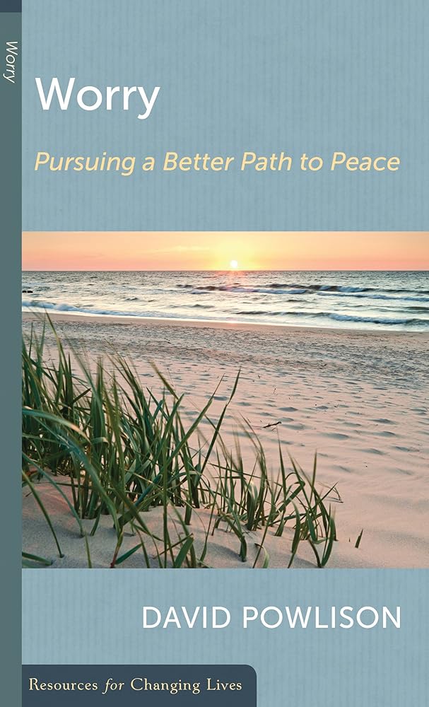 Worry: Pursuing a Better Path to Peace (Resources for Changing Lives) cover image