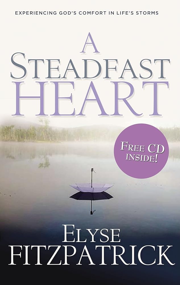 A Steadfast Heart: Experiencing God's Comfort in Life's Storms cover image