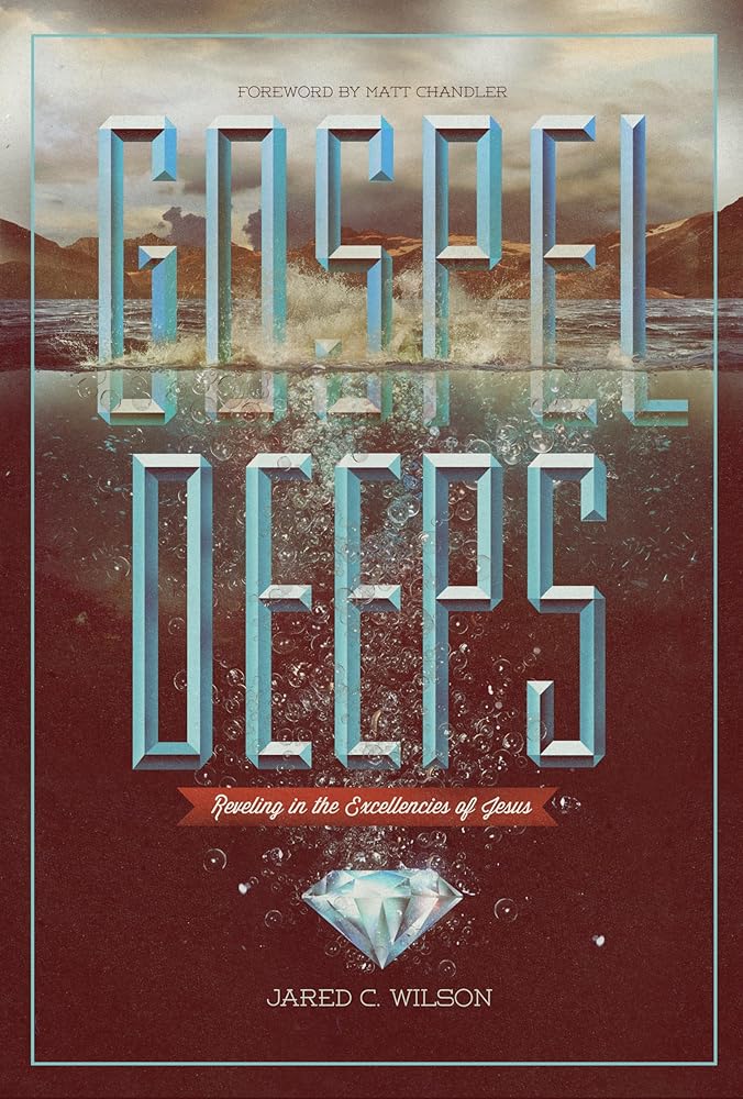 Gospel Deeps: Reveling in the Excellencies of Jesus cover image