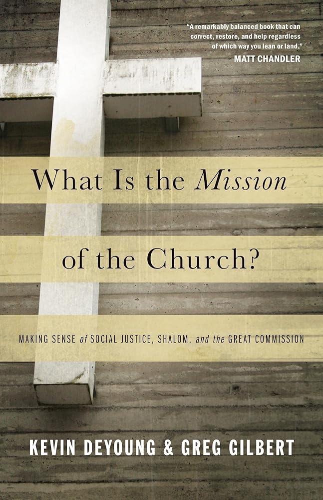 What Is the Mission of the Church?: Making Sense of Social Justice, Shalom, and the Great Commission cover image