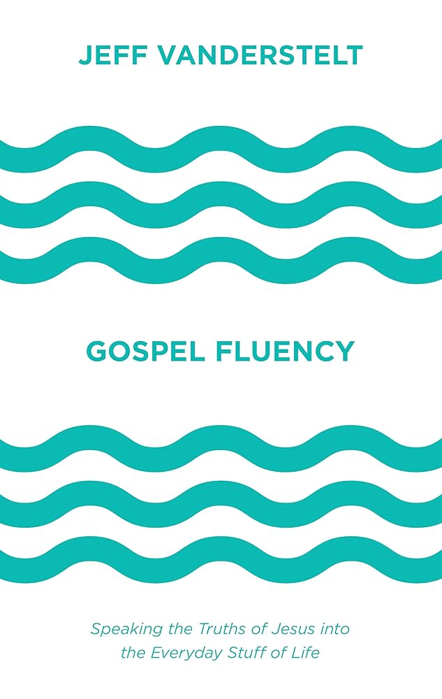 Gospel Fluency: Speaking the Truths of Jesus into the Everyday Stuff of Life cover image