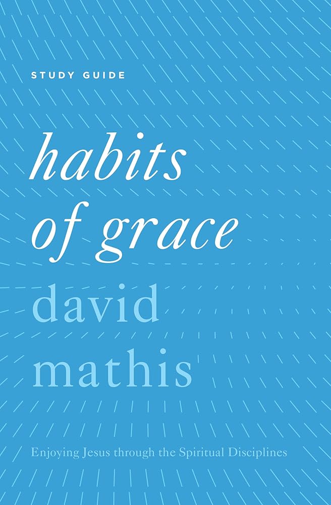 Habits of Grace Study Guide: Enjoying Jesus through the Spiritual Disciplines cover image