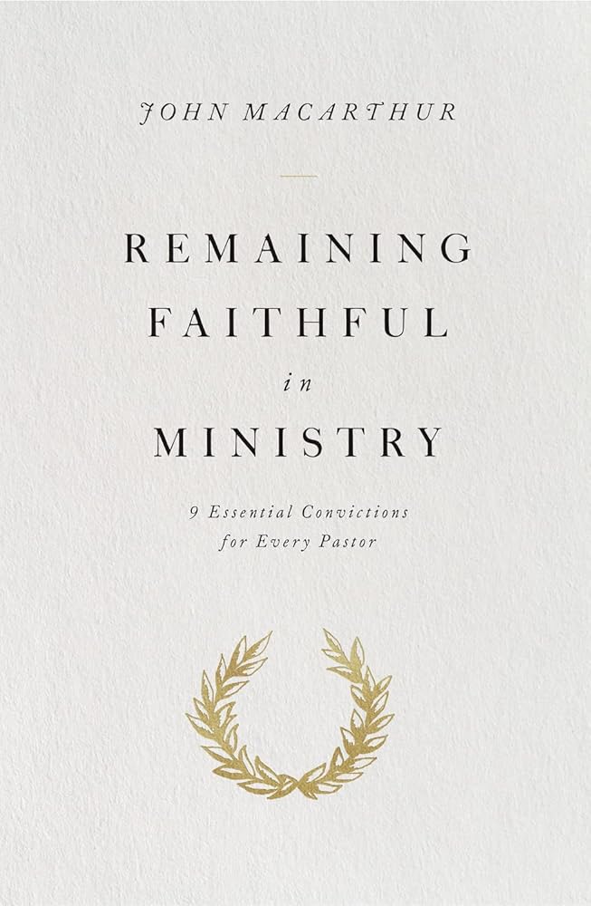 Remaining Faithful in Ministry: 9 Essential Convictions for Every Pastor cover image