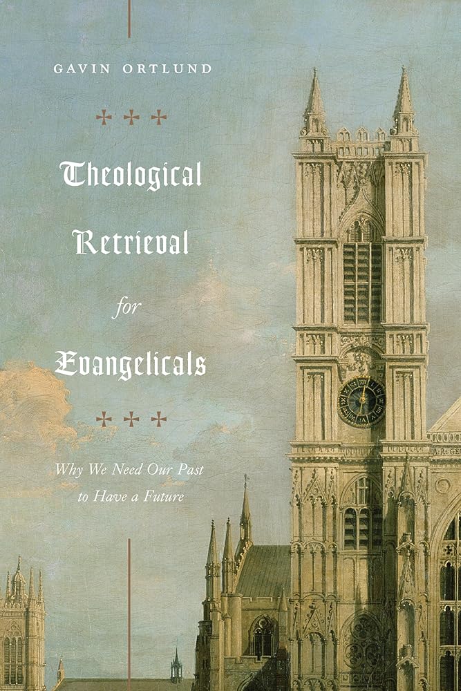 Theological Retrieval for Evangelicals: Why We Need Our Past to Have a Future cover image