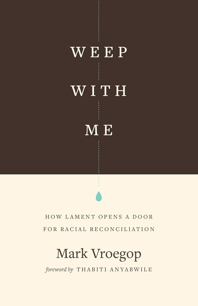 Weep with Me: How Lament Opens a Door for Racial Reconciliation cover image