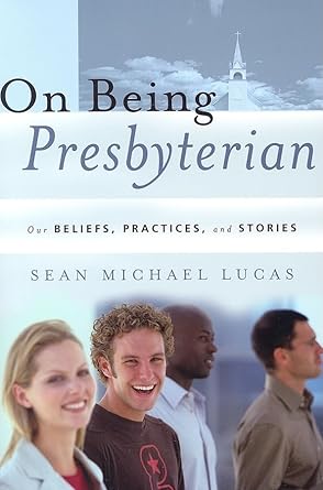 On Being Presbyterian: Our Beliefs, Practices, and Stories cover image