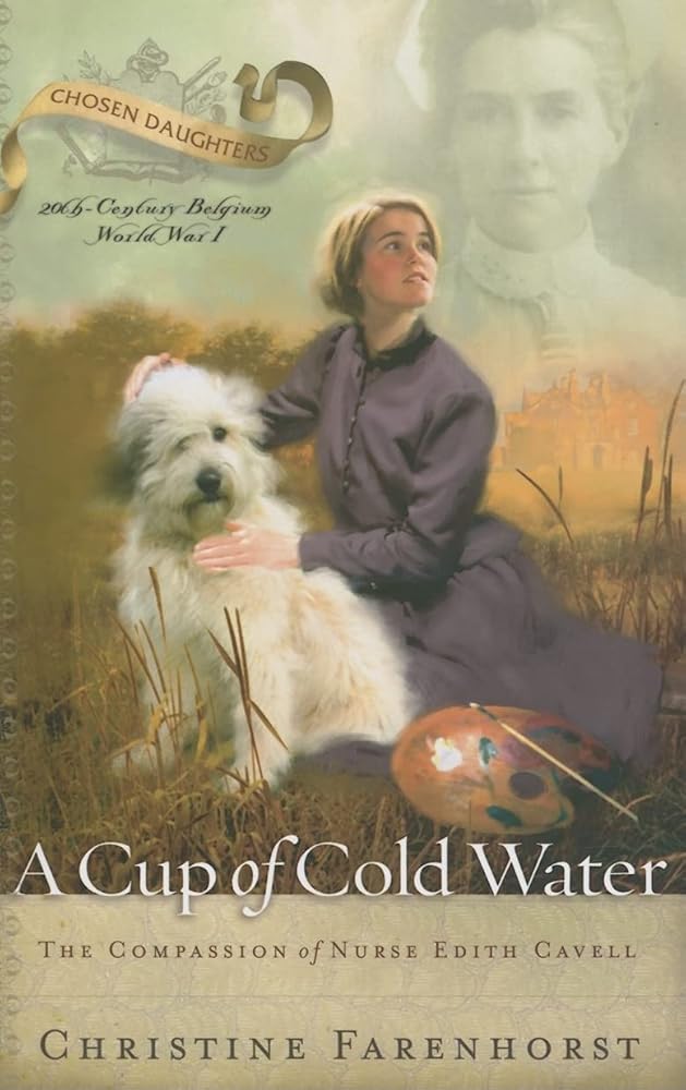 A Cup of Cold Water: The Compassion of Nurse Edith Cavell cover image