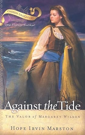 Against the Tide: The Valor of Margaret Wilson (Chosen Daughters) cover image