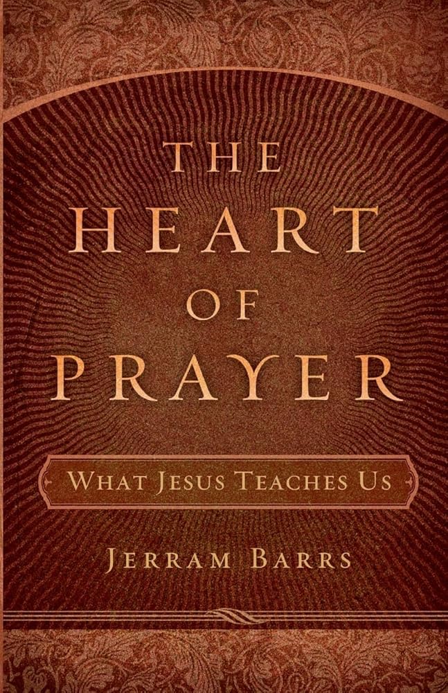 The Heart of Prayer: What Jesus Teaches Us cover image
