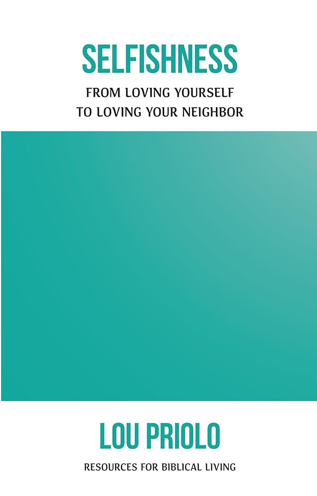 Selfishness: From Loving Yourself to Loving Your Neighbor (Resources for Biblical Living) cover image