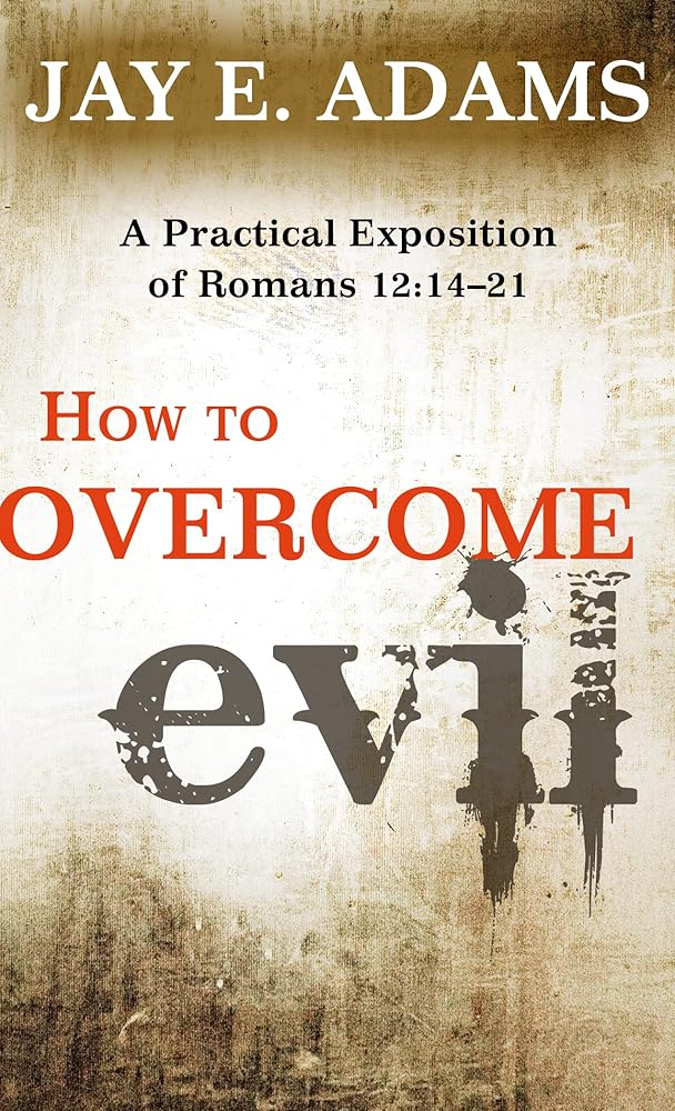 How to Overcome Evil: A Practical Exposition of Romans 12: 14–21 cover image