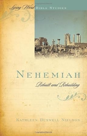 Nehemiah: Rebuilt and Rebuilding (Living Word Bible Studies) cover image