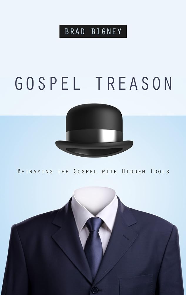 Gospel Treason: Betraying the Gospel with Hidden Idols cover image