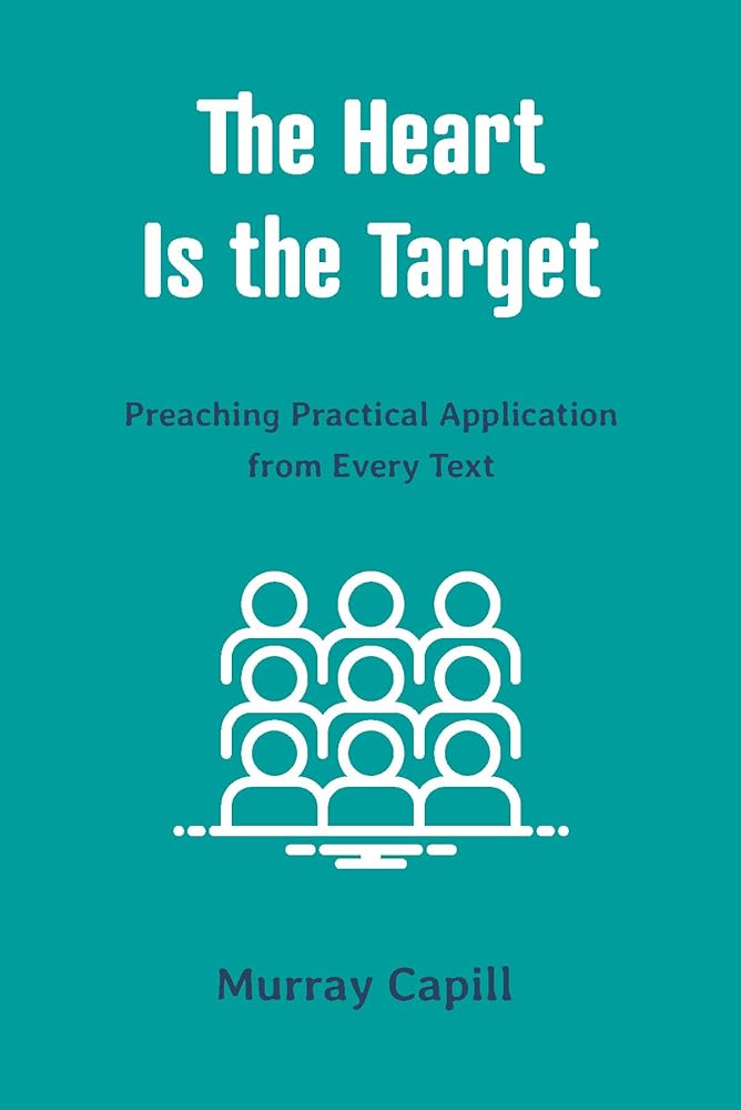 The Heart Is the Target: Preaching Practical Application from Every Text cover image