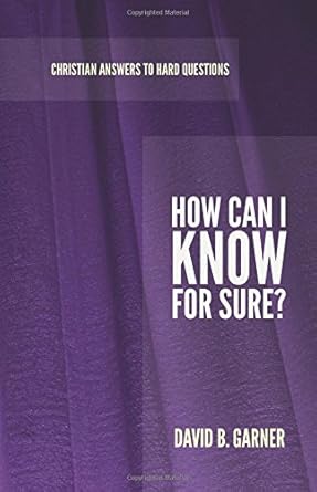 How Can I Know for Sure? (Christian Answers to Hard Questions) cover image