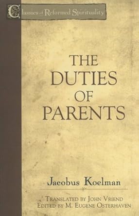 The Duties of Parents (Classics of Reformed Spirituality) cover image