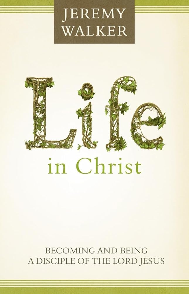 Life in Christ: Becoming and Being a Disciple of the Lord Jesus Christ cover image