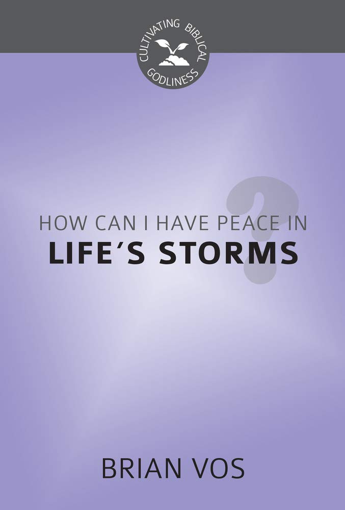 How Can I Have Peace in Life's Storms? (Cultivating Biblical Godliness) cover image