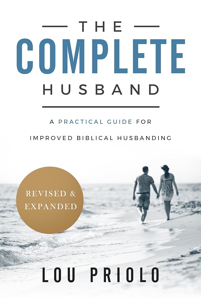 The Complete Husband: A Practical Guide for Improved Biblical Husbanding cover image