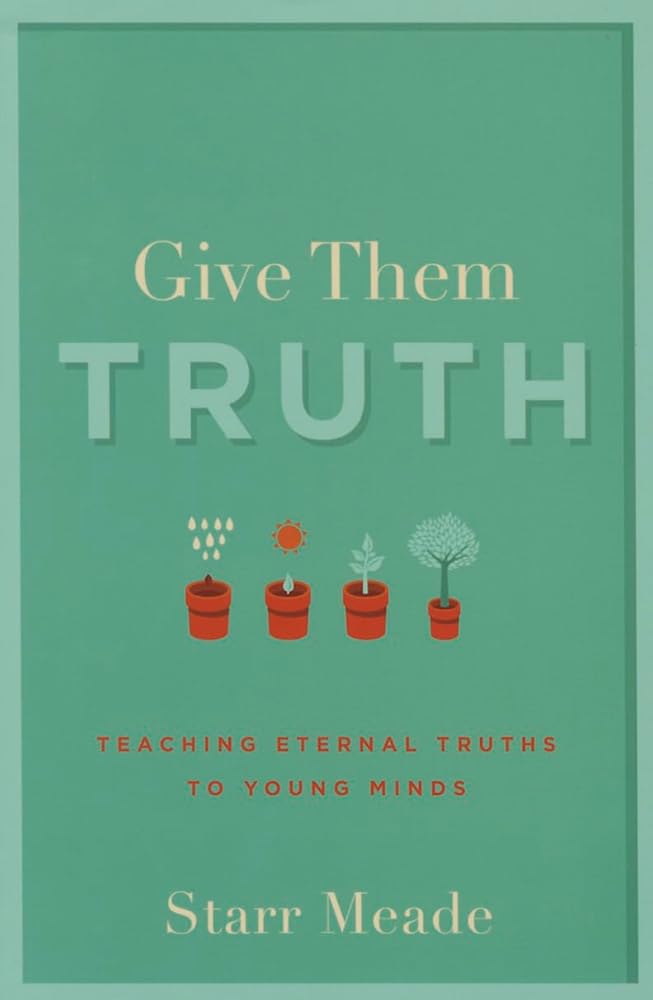 Give Them Truth: Teaching Eternal Truths to Young Minds cover image