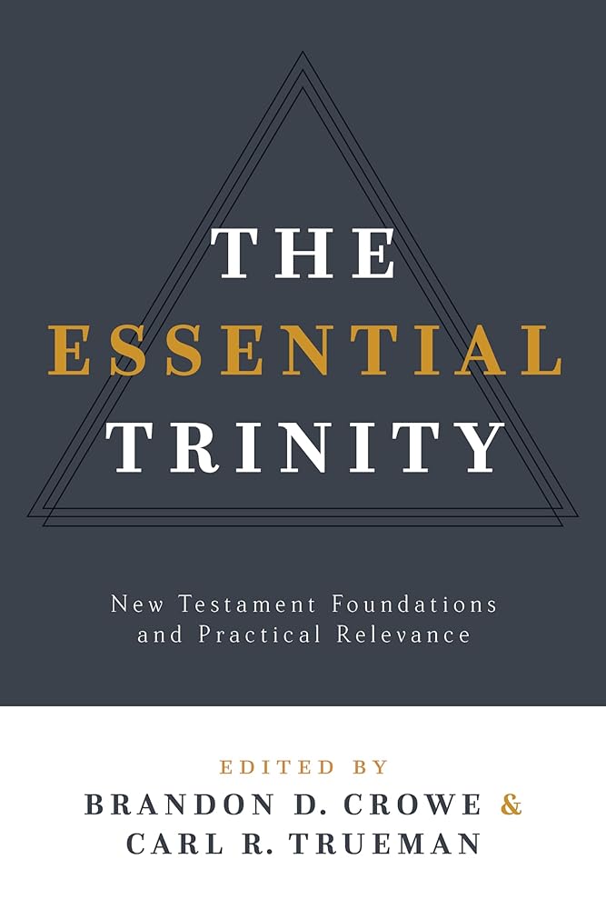 The Essential Trinity: New Testament Foundations and Practical Relevance cover image