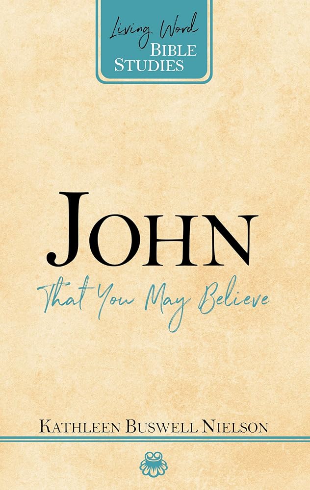 John: That You May Believe (Living Word Bible Studies) cover image