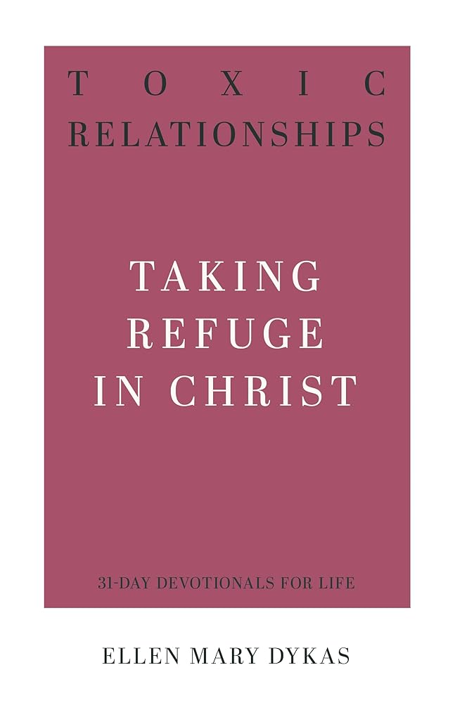 Toxic Relationships: Taking Refuge in Christ (31-Day Devotionals for Life) cover image