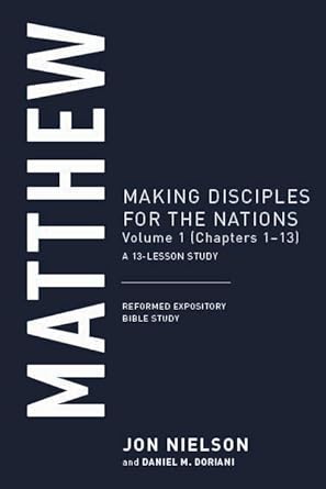 Matthew: Making Disciples for the Nations, Volume 1 (Chapters 1–13) (Reformed Expository Bible Studies) cover image