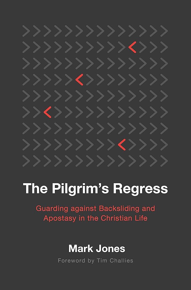 The Pilgrim's Regress: Guarding against Backsliding and Apostasy in the Christian Life cover image