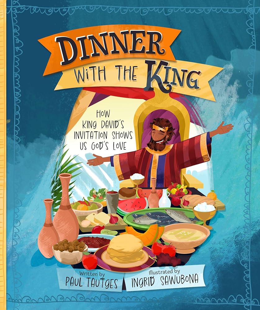 Dinner with the King: How King David's Invitation Shows Us God's Love (Pictures of Gospel Grace) cover image