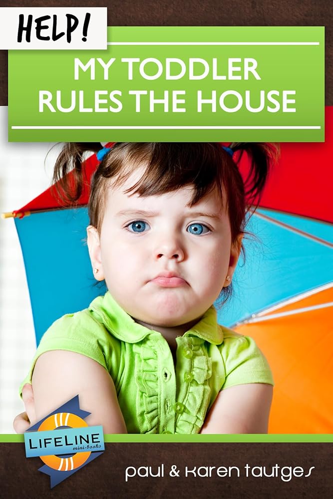 Help! My Toddler Rules the House (Life-Line Mini-Book) cover image