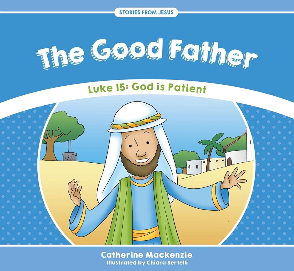 The Good Father: Luke 15: God is Patient (Stories from Jesus) cover image