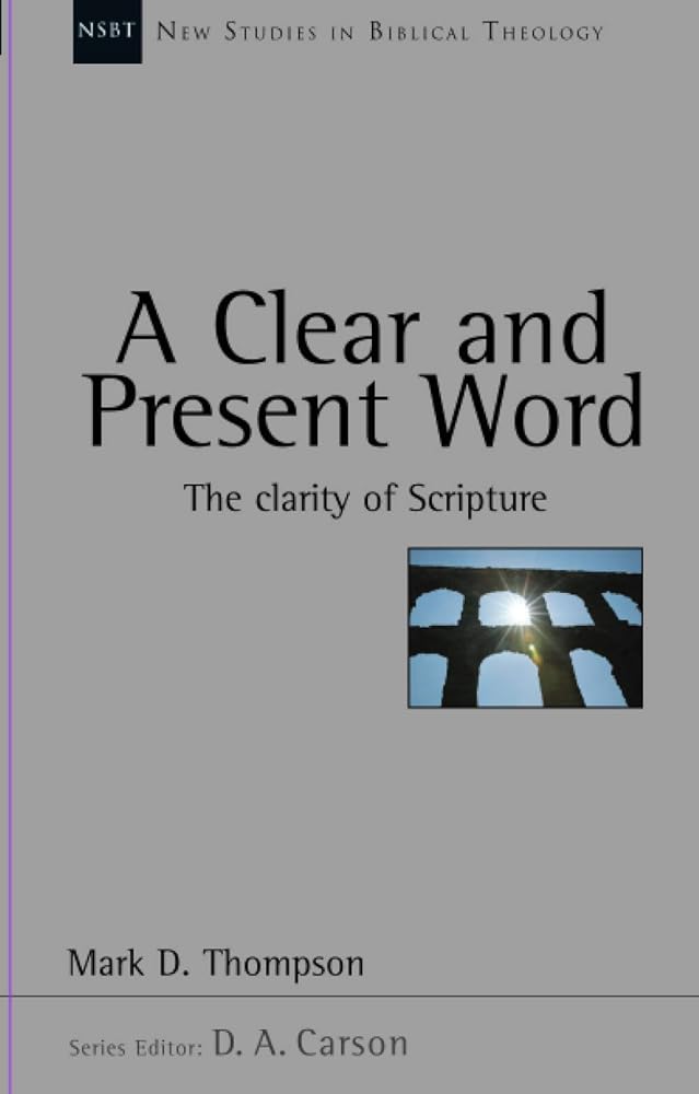 A clear and present word: The Clarity of Scripture (New Studies in Biblical Theology) cover image