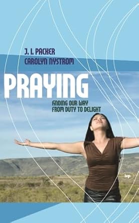 Praying: Finding Our Way From Duty To Delight cover image