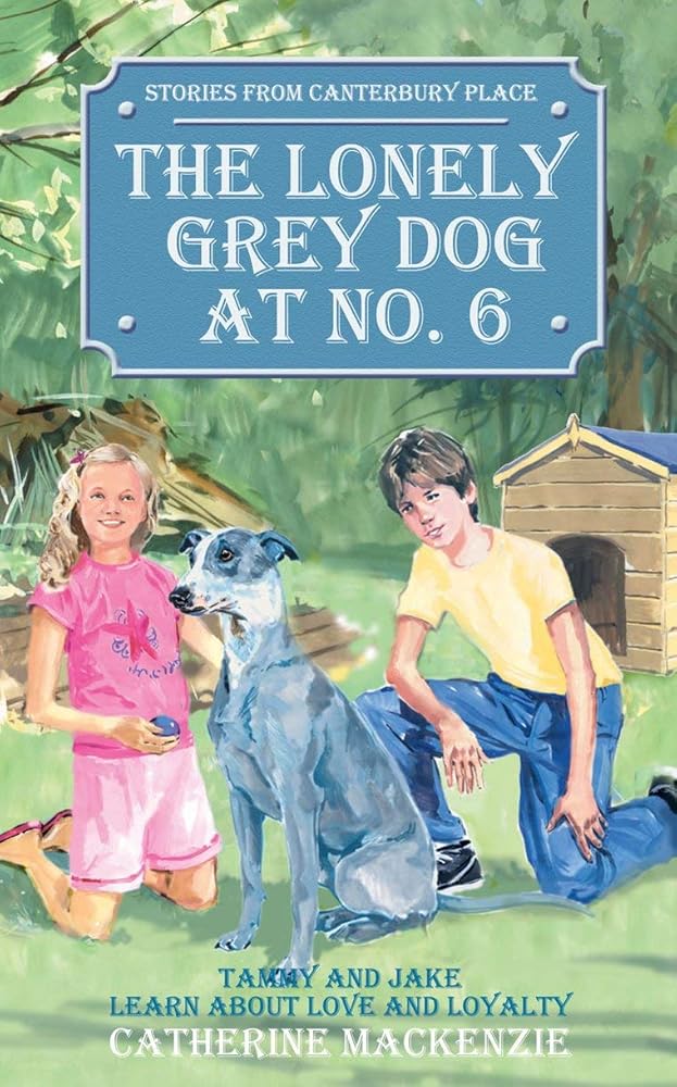 The Lonely Grey Dog At No. 6: Tammy and Jake Learn About Love and Loyalty (Tales from Canterbury Place) cover image