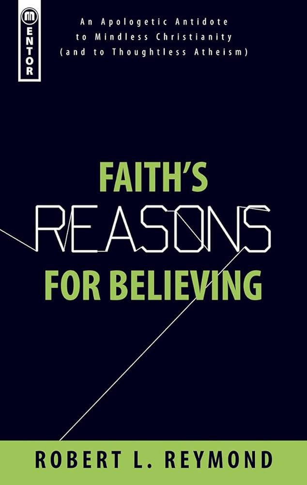 Faith's Reasons for Believing: An Apologetic Antidote to Mindless Christianity (and Thoughtless Atheism) cover image
